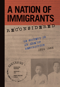 A Nation of Immigrants Reconsidered – US Society in an Age of Restriction, 1924–1965: US Society in an Age of Restriction, 1924-1965