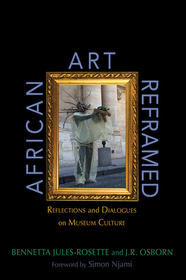 African Art Reframed – Reflections and Dialogues on Museum Culture: Reflections and Dialogues on Museum Culture
