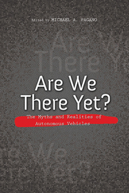 Are We There Yet? – The Myths and Realities of Autonomous Vehicles: The Myths and Realities of Autonomous Vehicles