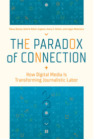 The Paradox of Connection: How Digital Media Is Transforming Journalistic Labor