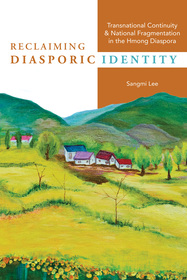 Reclaiming Diasporic Identity – Transnational Continuity and National Fragmentation in the Hmong Diaspora: Transnational Continuity and National Fragmentation in the Hmong Diaspora