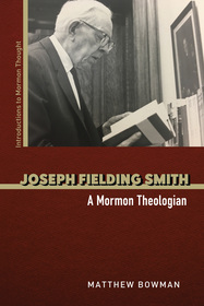 Joseph Fielding Smith – A Mormon Theologian: A Mormon Theologian