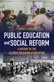 Public Education and Social Reform – A History of the Illinois Education Association: A History of the Illinois Education Association