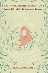Faithful Transformations ? Islamic Self?Help in Contemporary Singapore: Islamic Self-Help in Contemporary Singapore