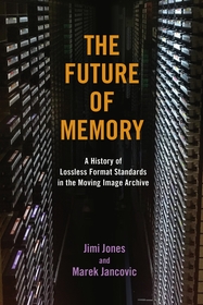The Future of Memory ? A History of Lossless Format Standards in the Moving Image Archive: A History of Lossless Format Standards in the Moving Image Archive The Future of Memory ? A History of Lossless Format Standards in the Moving Image Archive: A History of Lossless Format Standards in the Moving Image Archive