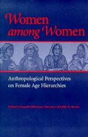 Women among Women ? Anthropological Perspectives on Female Age Hierarchies: Anthropological Perspectives on Female Age Hierarchies Women among Women ? Anthropological Perspectives on Female Age Hierarchies: Anthropological Perspectives on Female Age Hierarchies