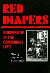 Red Diapers ? GROWING UP IN THE COMMUNIST LEFT: GROWING UP IN THE COMMUNIST LEFT