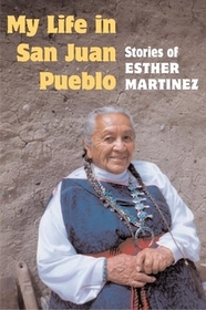My Life in San Juan Pueblo – STORIES of ESTHER MARTINEZ: STORIES of ESTHER MARTINEZ