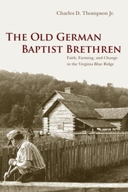 The Old German Baptist Brethren: Faith, Farming, and Change in the Virginia Blue Ridge
