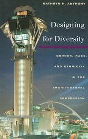 Designing for Diversity: Gender, Race, and Ethnicity in the Architectural Profession