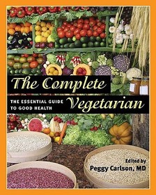 The Complete Vegetarian: The Essential Guide to Good Health The Complete Vegetarian: The Essential Guide to Good Health
