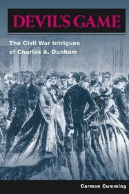 Devil's Game: The Civil War Intrigues of Charles a. Dunham