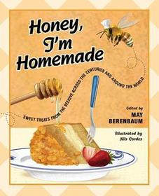 Honey, I'm Homemade: Sweet Treats from the Beehive across the Centuries and around the World Honey, I'm Homemade: Sweet Treats from the Beehive across the Centuries and around the World