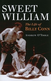 Sweet William ? The Life of Billy Conn: The Life of Billy Conn
