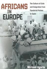 Africans in Europe – The Culture of Exile and Emigration from Equatorial Guinea to Spain: The Culture of Exile and Emigration from Equatorial Guinea to Spain