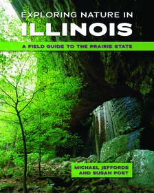 Exploring Nature in Illinois ? A Field Guide to the Prairie State: A Field Guide to the Prairie State Exploring Nature in Illinois ? A Field Guide to the Prairie State: A Field Guide to the Prairie State
