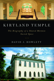 Kirtland Temple: The Biography of a Shared Mormon Sacred Space