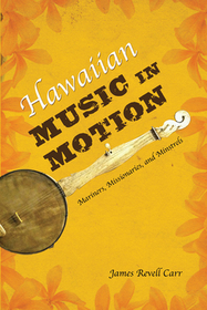 Hawaiian Music in Motion – Mariners, Missionaries, and Minstrels: Mariners, Missionaries, and Minstrels