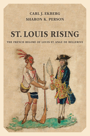 St. Louis Rising: The French Regime of Louis St. Ange De Bellerive