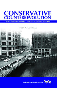 Conservative Counterrevolution – Challenging Liberalism in 1950s Milwaukee: Challenging Liberalism in 1950s Milwaukee