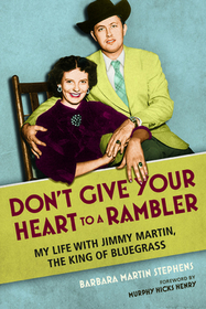 Don`t Give Your Heart to a Rambler – My Life with Jimmy Martin, the King of Bluegrass: My Life with Jimmy Martin, the King of Bluegrass