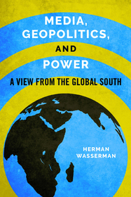 Media, Geopolitics, and Power – A View from the Global South: A View from the Global South