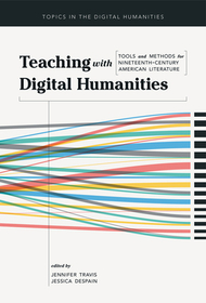 Teaching with Digital Humanities – Tools and Methods for Nineteenth–Century American Literature: Tools and Methods for Nineteenth-Century American Literature