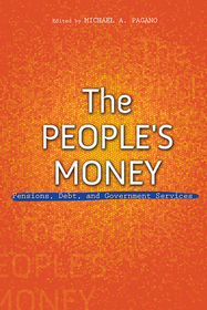 The People`s Money – Pensions, Debt, and Government Services: Pensions, Debt, and Government Services