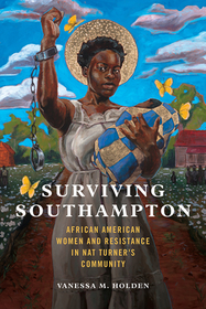 Surviving Southampton – African American Women and Resistance in Nat Turner`s Community: African American Women and Resistance in Nat Turner's Community