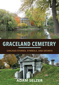 Graceland Cemetery: Chicago Stories, Symbols, and Secrets Graceland Cemetery: Chicago Stories, Symbols, and Secrets