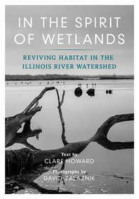 In the Spirit of Wetlands: Reviving Habitat in the Illinois River Watershed In the Spirit of Wetlands: Reviving Habitat in the Illinois River Watershed