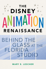 The Disney Animation Renaissance – Behind the Glass at the Florida Studio: Behind the Glass at the Florida Studio