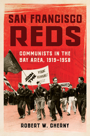 San Francisco Reds: Communists in the Bay Area, 1919-1958 San Francisco Reds: Communists in the Bay Area, 1919-1958