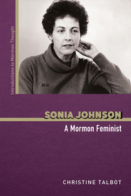 Sonia Johnson – A Mormon Feminist: A Mormon Feminist
