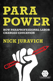 Para Power: How Paraprofessional Labor Changed Education Para Power: How Paraprofessional Labor Changed Education