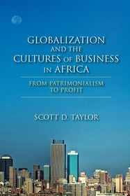 Globalization and the Cultures of Business in Af – From Patrimonialism to Profit: From Patrimonialism to Profit