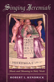 Singing Jeremiah: Music and Meaning in Holy Week