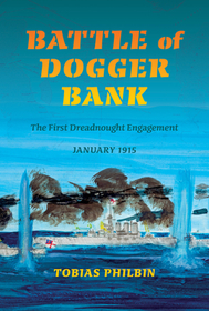 Battle of Dogger Bank – The First Dreadnought Engagement, January 1915: The First Dreadnought Engagement, January 1915