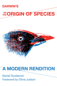 Darwin`s On the Origin of Species – A Modern Rendition: A Modern Rendition