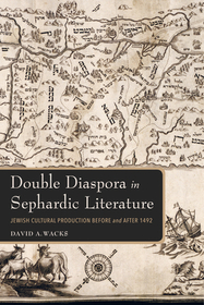 Double Diaspora in Sephardic Literature – Jewish Cultural Production Before and After 1492: Jewish Cultural Production Before and After 1492