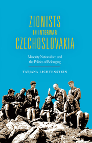 Zionists in Interwar Czechoslovakia – Minority Nationalism and the Politics of Belonging: Minority Nationalism and the Politics of Belonging