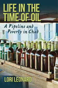 Life in the Time of Oil – A Pipeline and Poverty in Chad: A Pipeline and Poverty in Chad