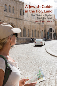 A Jewish Guide in the Holy Land – How Christian Pilgrims Made Me Israeli: How Christian Pilgrims Made Me Israeli