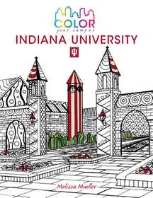 Color Your Campus ? Indiana University ? An Adult Coloring Book: An Adult Coloring Book