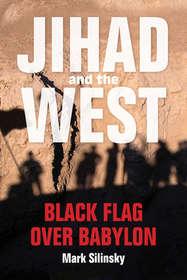 Jihad and the West – Black Flag over Babylon: Black Flag Over Babylon