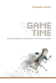 Game Time ? Understanding Temporality in Video Games: Understanding Temporality in Video Games