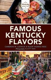 Famous Kentucky Flavors ? Exploring the Commonwealth`s Greatest Cuisines: Exploring the Commonwealth's Greatest Cuisines