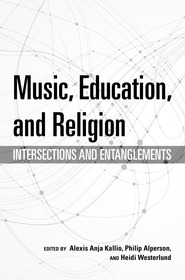 Music, Education, and Religion ? Intersections and Entanglements: Intersections and Entanglements