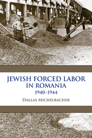 Jewish Forced Labor in Romania, 1940?1944