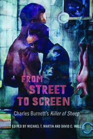 From Street to Screen – Charles Burnett`s Killer of Sheep: Charles Burnett's Killer of Sheep